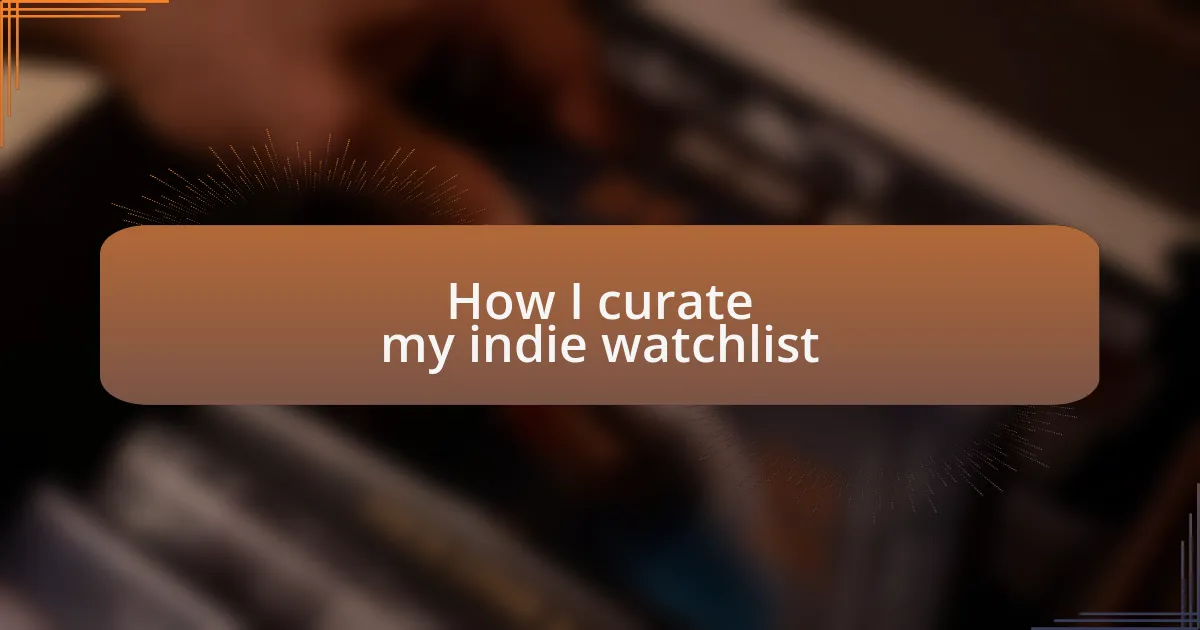 How I curate my indie watchlist