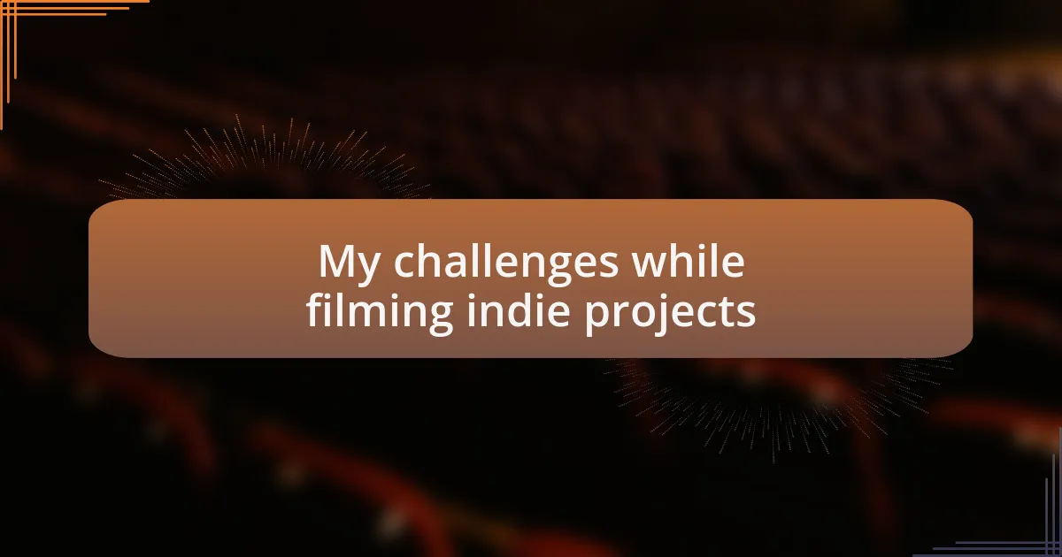 My challenges while filming indie projects
